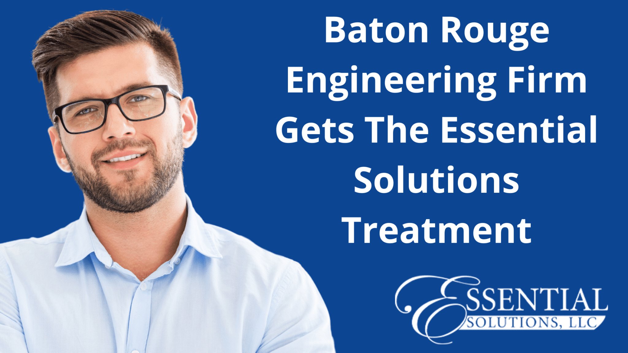 Baton Rouge Engineering Firm Gets The Essential Solutions Treatment