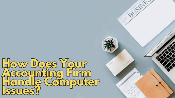 How Does Your Accounting Firm Handle Computer Issues?